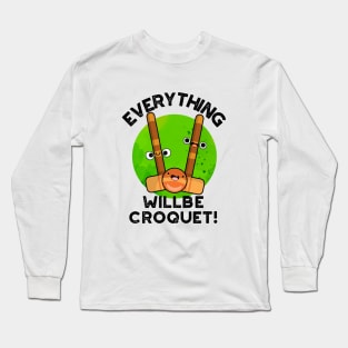 Everything Will Be Croquet Cute Sports Pun Long Sleeve T-Shirt